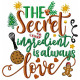 The Secret Ingredient is Always Love Machine Embroidery Design 4 Sizes