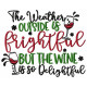 The Weather Outside is Frightful Machine Embroidery Design 4 Sizes